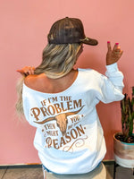 If Im the Problem Off-Shoulder Sweatshirt