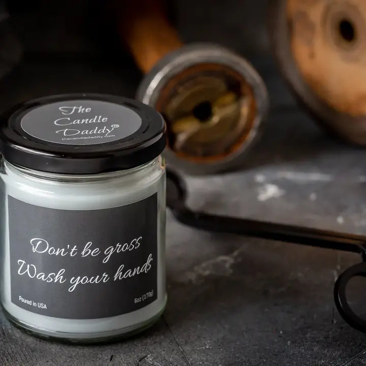 Don't Be Gross, Wash Your Hands 6oz Candle