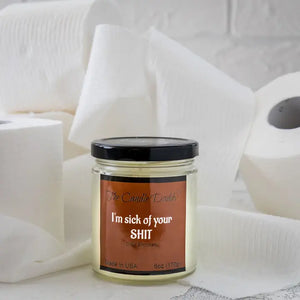 I'm Sick of Your Shit (Odor Elim) 6oz Candle