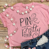 Pink is More Than a Pretty Color Tee
